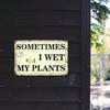 Vintage Metal Sign Sometimes I Get My Plants Wet, Weatherproof Wall Art Decor for Garden Patio