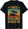 Funny Boating Quote I Hate Pulling Out for Boat Captain Gift Unisex T-Shirt