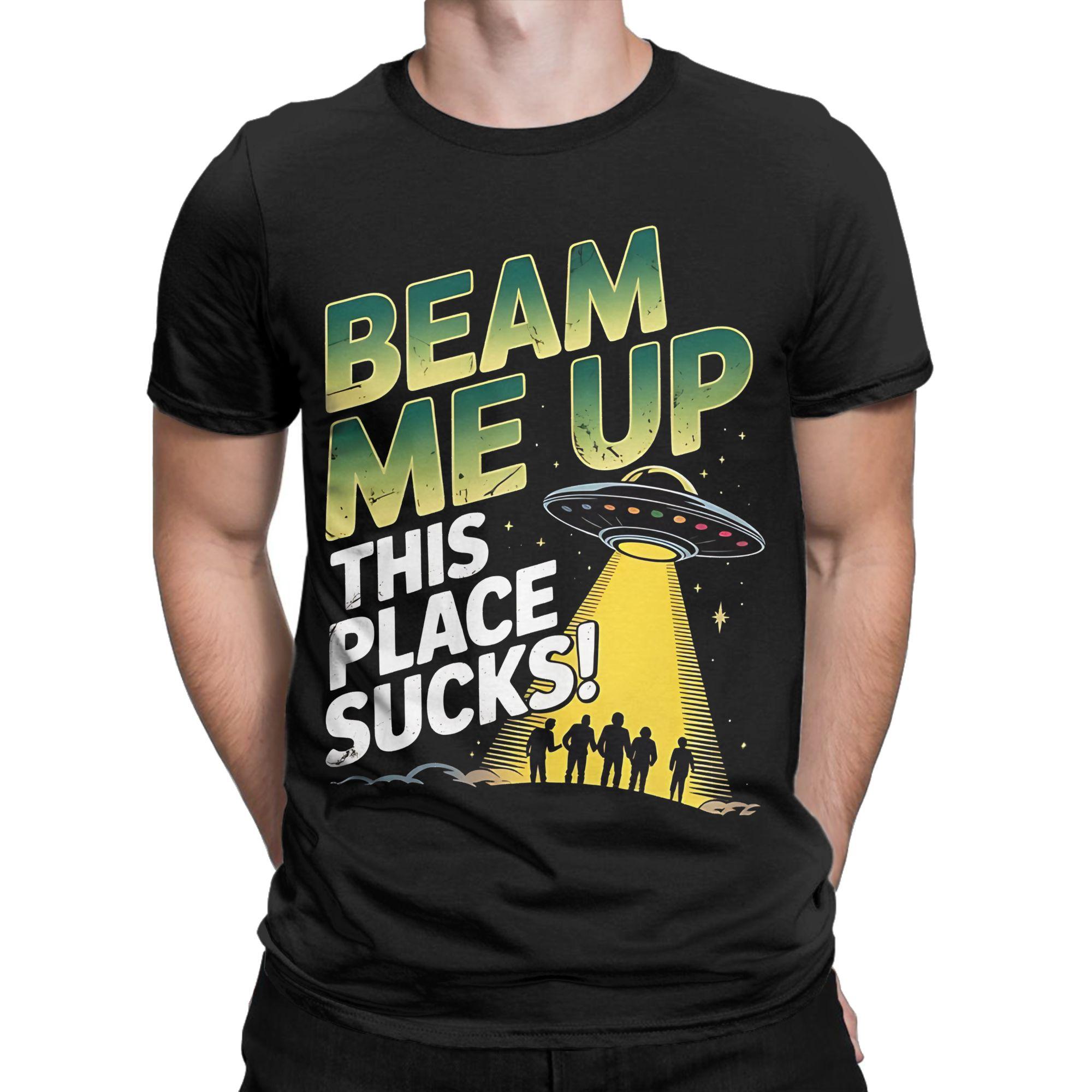 

Men Womens Beam Me Up This Place Sucks Vintage Space Humor T Shirt Pure Cotton Clothes O Neck Tee Shirt Party TShirt 4XL