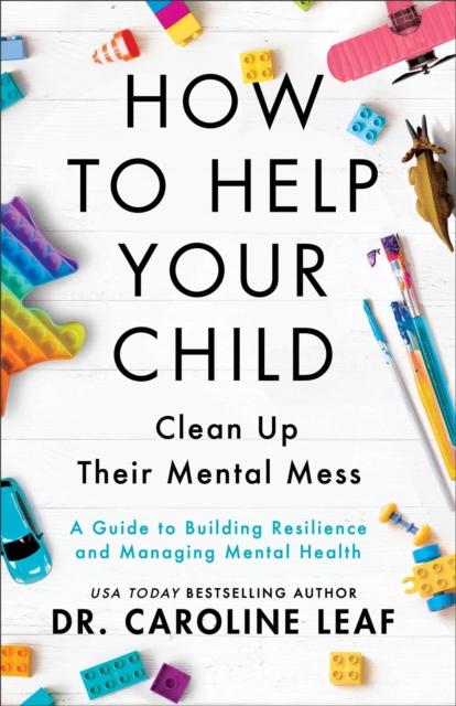 The How To Help Your Child Clean Up Their Mental Mes ??? A Guide To Building Resilience and Managing Mental Health Book