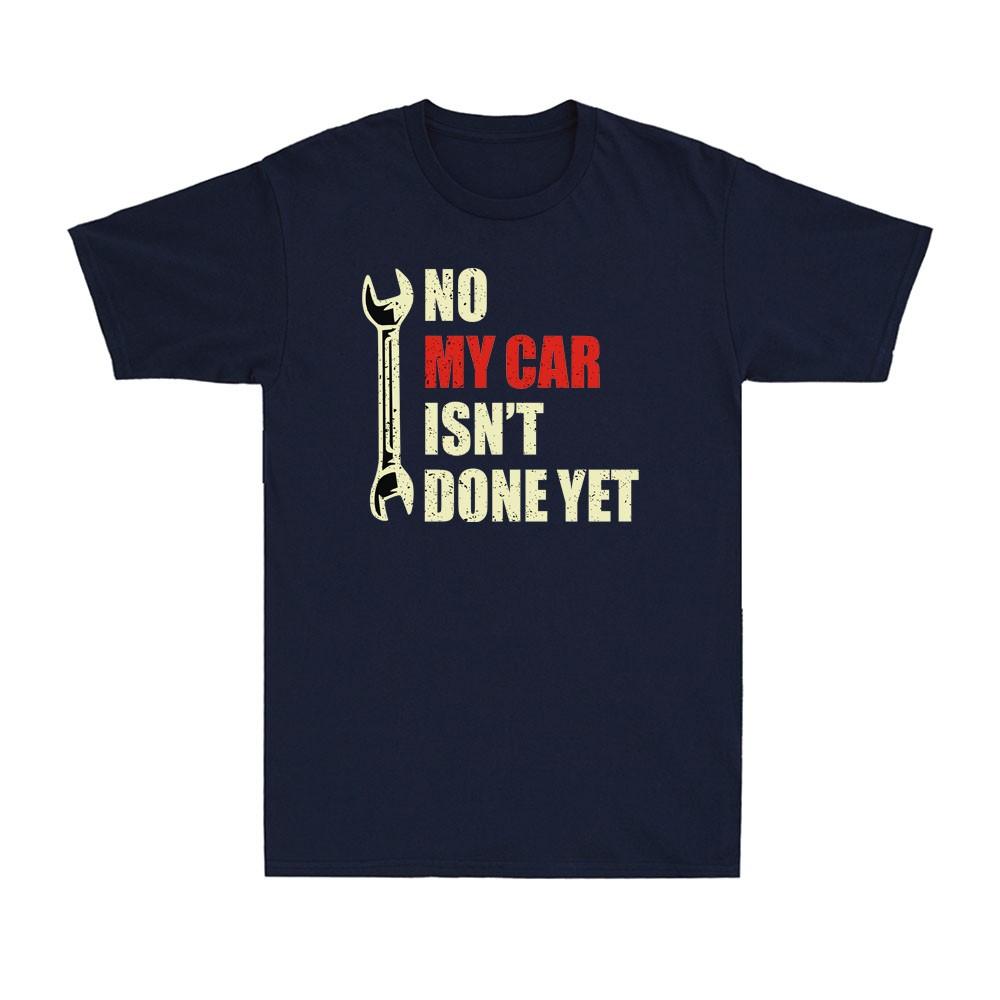 No My Car Isnt Done Yet Tools Mechanic Garage Hobby Vintage Unisexs Tshirt