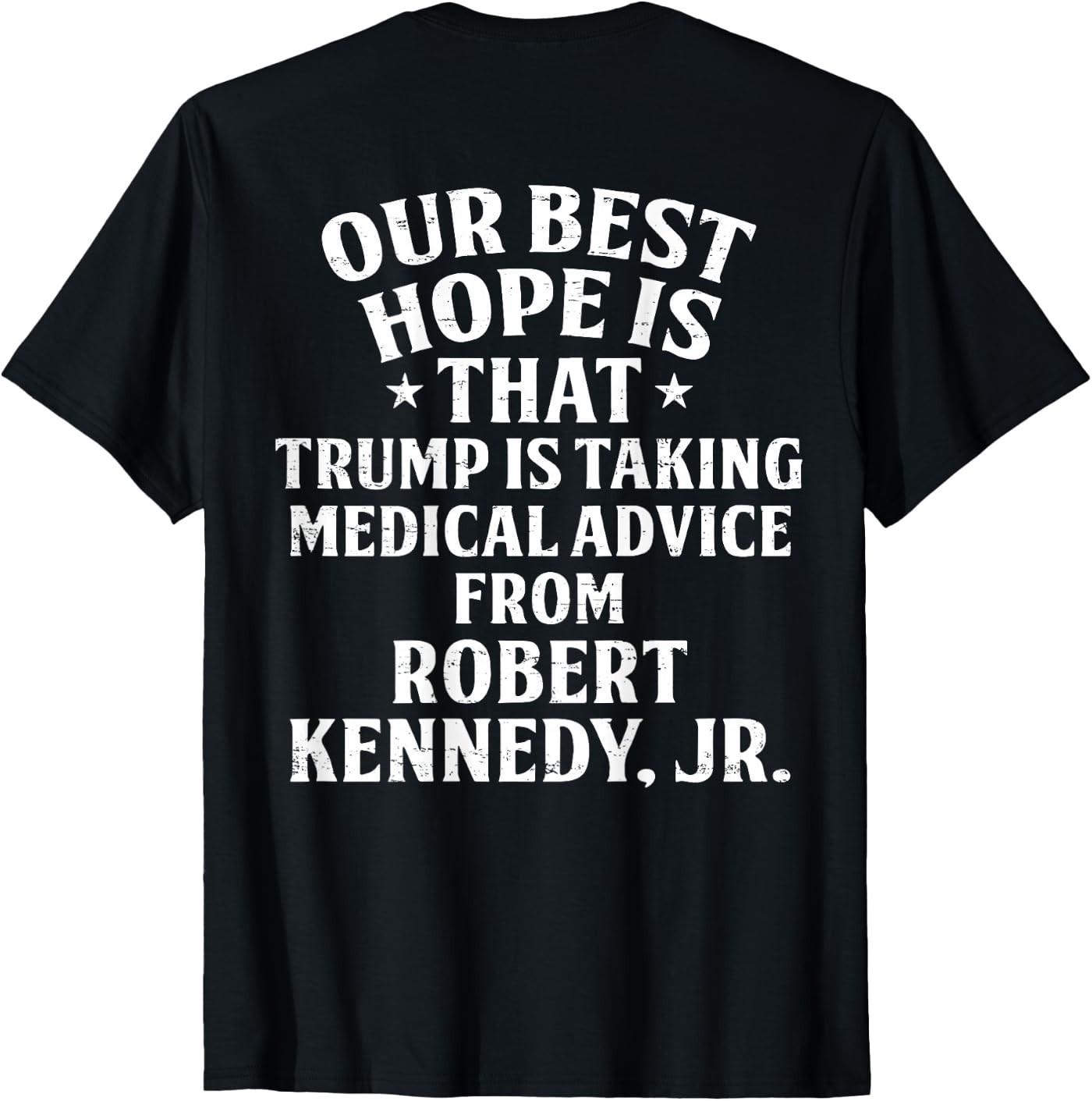 (ON Back) Our Best Hope is that Trump is Taking Medical T-Shirt XXXL