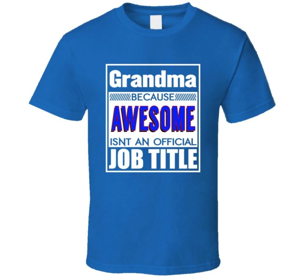 Grandma Because Awesome Isn t An Official Job Title Funny T Shirt L