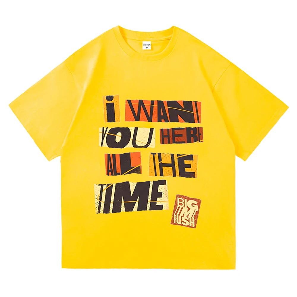 I WANT YOU HERE Tshirts Big Time Rush Printing T-shirt Loose Cotton Fashion Male Casual Short Sleeve T Shirts
