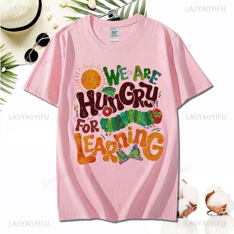 We Are Hungry for Leaning T-Shirt The Very Hungry Caterpillar Tee Librarian Shirt Vibrant Popular Author Tops Gift for Teachers