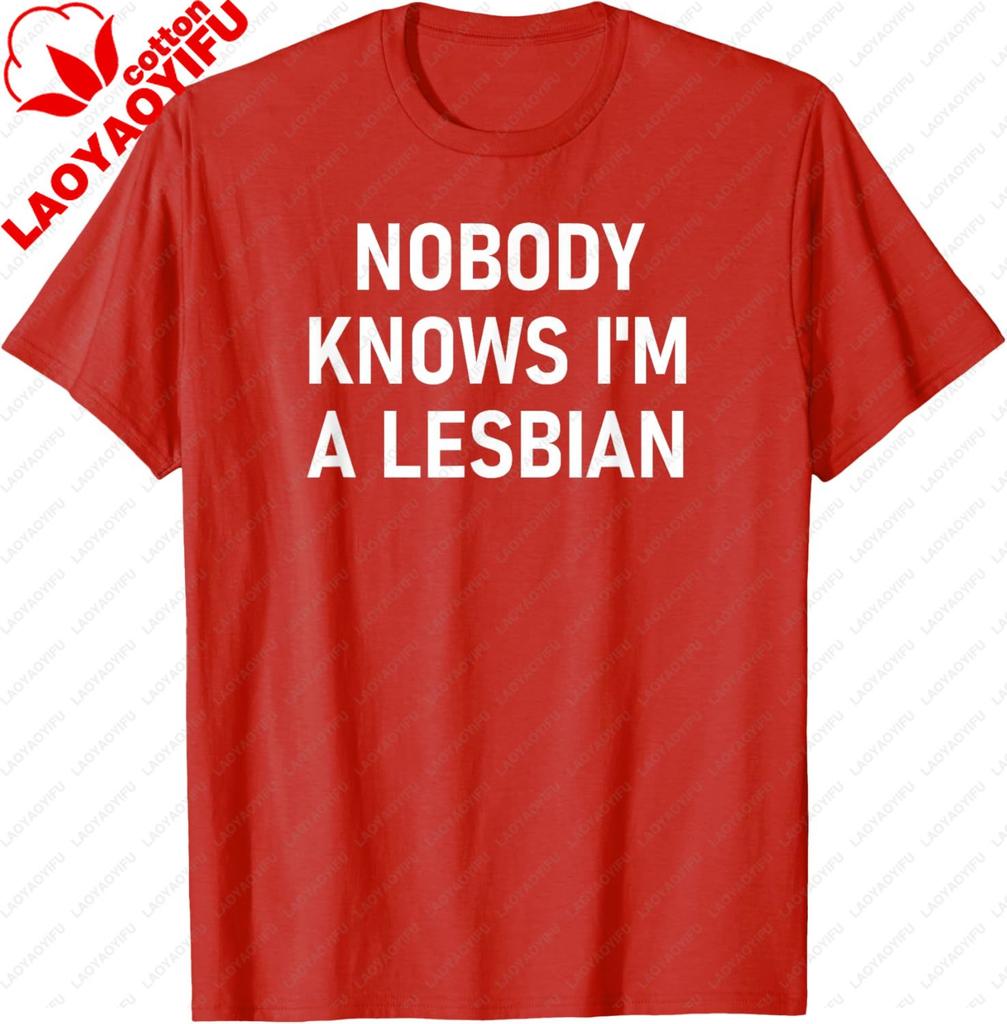 Nobody Knows Im A Lesbian Gay Pride Lbgt Funny Family Tshirt Personalized Clothing Casual Cotton Tee