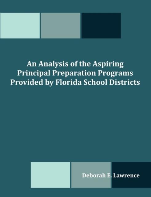 The An Analysis of the Aspiring Principal Preparation Programs Provided by Florida School Districts Book