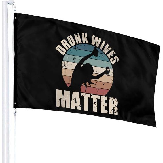 Drunk Wives Matter 3x5 Ft Flag Bright Vivid Colors Banner With Brass Grommets Indoor Outdoor Decoration Single-Sided Printing