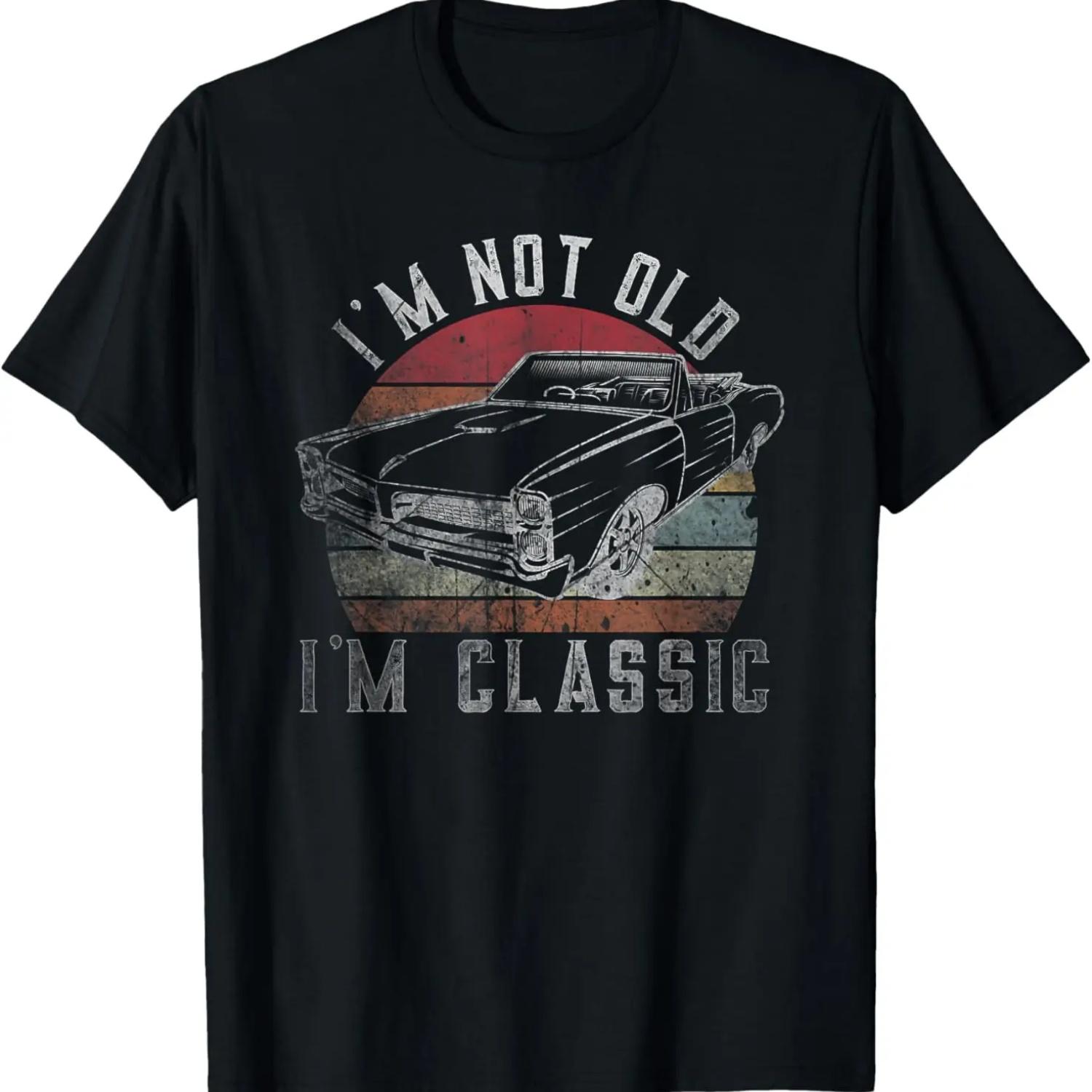 

I m Not Old I m Classic Vintage Classic Car for Dad Grandpa T-Shirt S
