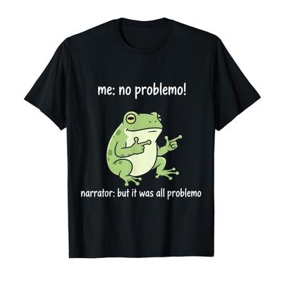 Ik Geen Problemo Verteller Maar Het Was Alle Problemo Grappig Kikker T-shirt Voor Mannen Vrouwen 100% Katoen T-shirts Korte Mouw Tops 1008-1