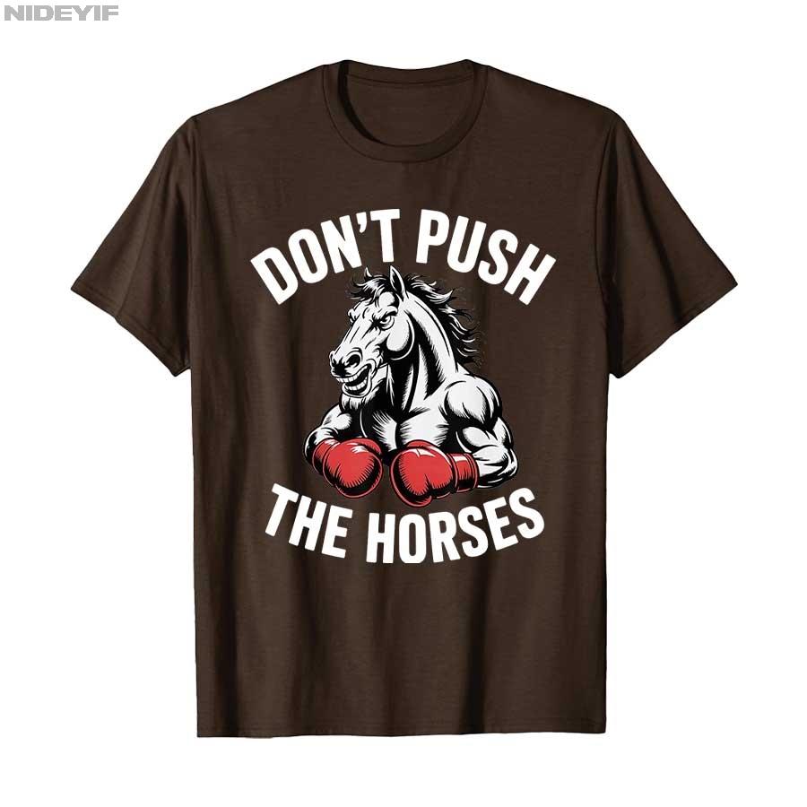 

Don’t Push the Horses Funny Meme Quote for Sarcastic Minds T-shirt Men Women 100% Cotton T Shirts Short Sleeve Tops P360 4XL
