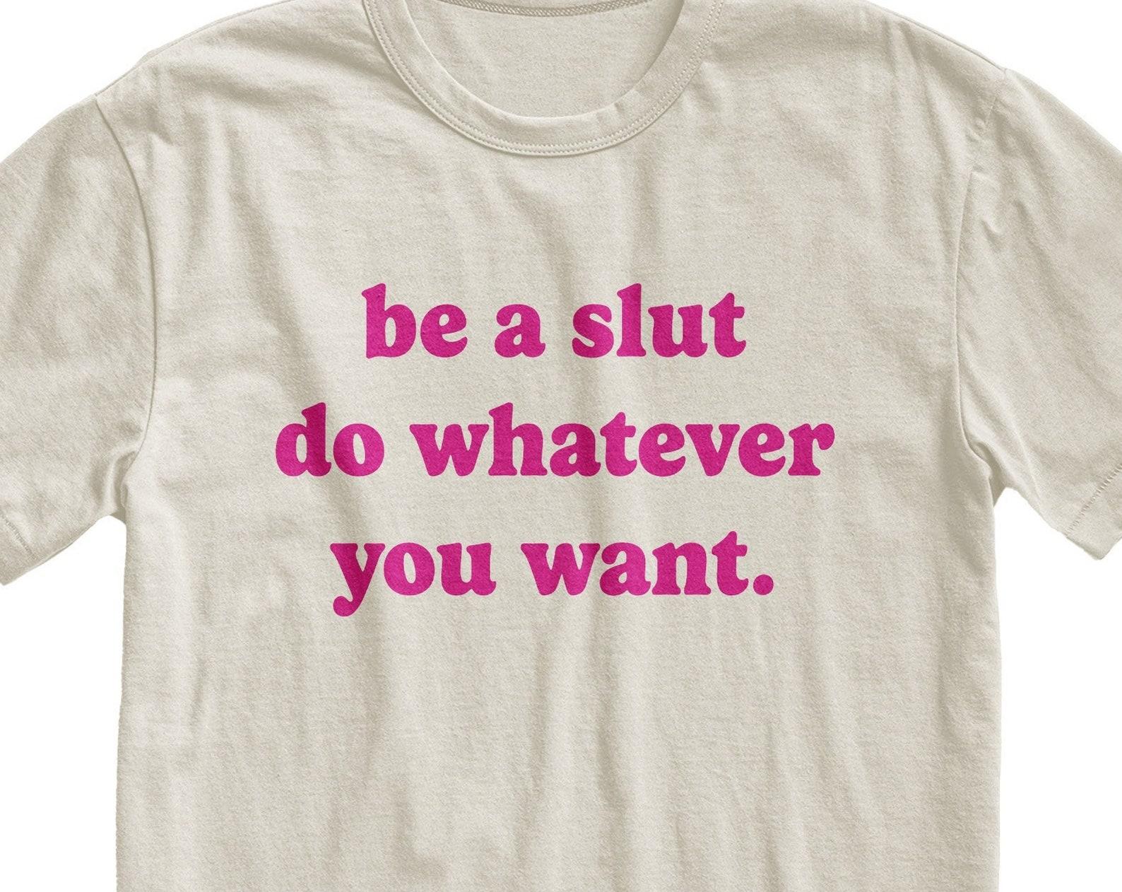 Be A Slut Do Whatever You Want Tshirt S