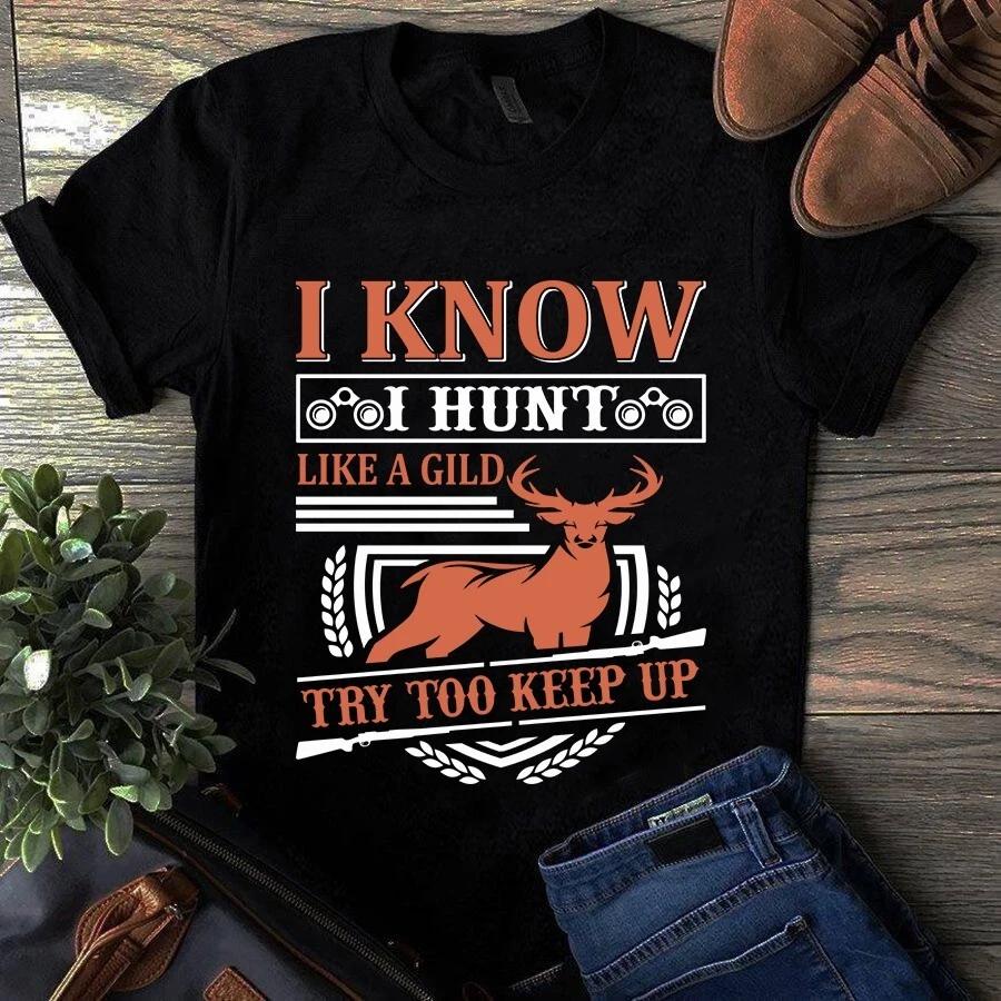 I Know I Hunt Like a Gild Try Too Keep Up Men s and Women s T-shirts XL