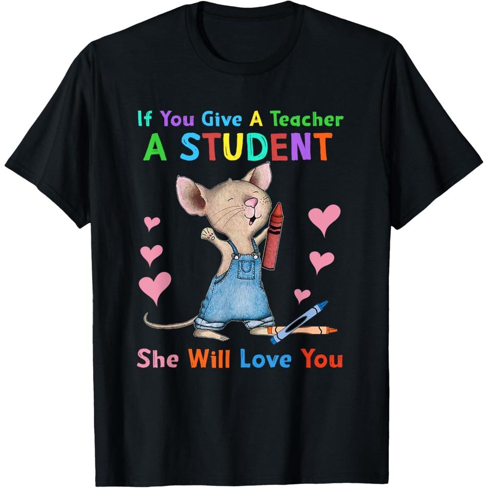 Mouse If You Give A Teacher A Student She Will Love You T-Shirt M чёрный