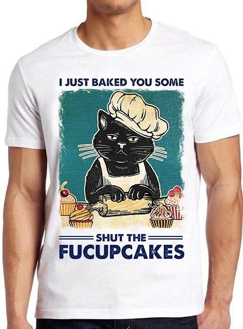 I Just Baked You Some Shut The Fucupcakes Black Cat Funny Gift Tee T Shirt M1043 XS
