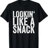 Lookin' Like A Snack T-Shirt