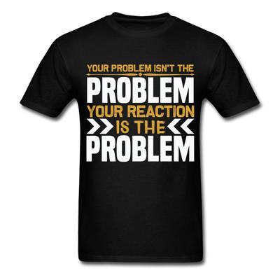 Deine Reaktion ist das Problem Inspirierendes Zitat T-Shirt motivierendes T-Shirt