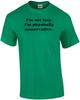 I'm Not Lazy. I'm Physically Conservative. Shirt