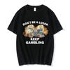 Don't Be A Loser Keep Gambling Meme T Shirt Women Fashion Hip Hop T-shirt Casual Short Sleeve Oversized T Shirts Harajuku
