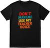 Don't Make Me Use My Teacher Voice T-Shirt - Funny Unisex Black Tee