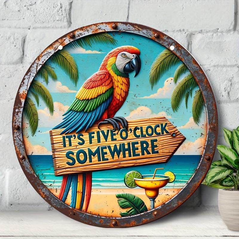 Summer Parrot Aluminum Metal Round Tin Sign Vintage (8''*8'') It's Five O'clock Somewhere, Beach Decor, Hawaiian Gift