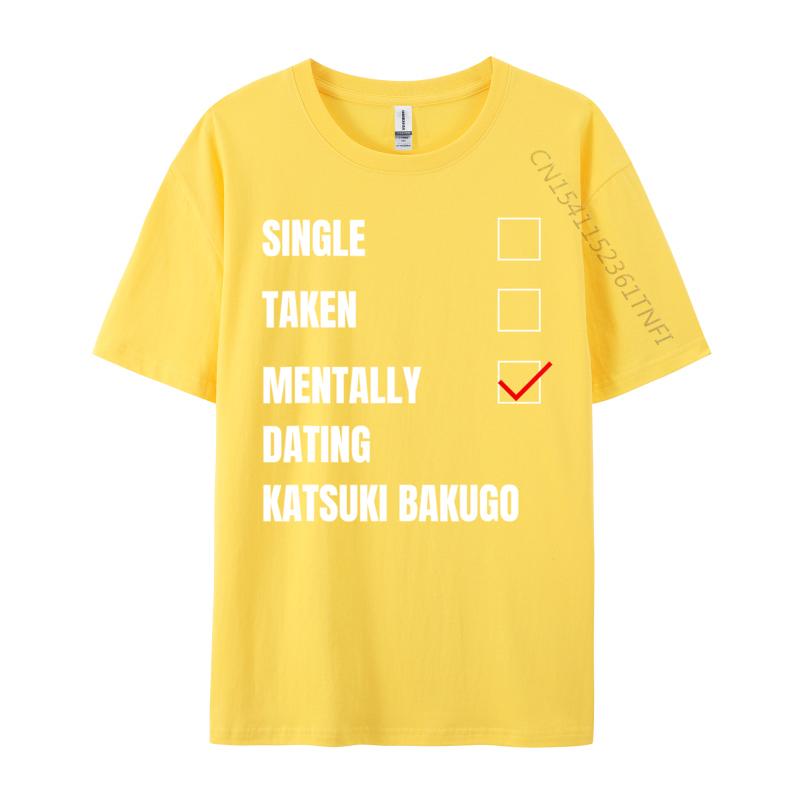 Single Taken Mentally Dating Katsuki Bakugo Funny Cosie T Shirt Autumn Crew Neck Combed Cotton Men T Shirt Group