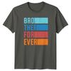Brother For Ever Unisexs TShirt Brother Family Brothers Day Gift For Him