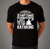 Symptoms Just Need to Go Kayaking Funny Mens Light T-Shirt