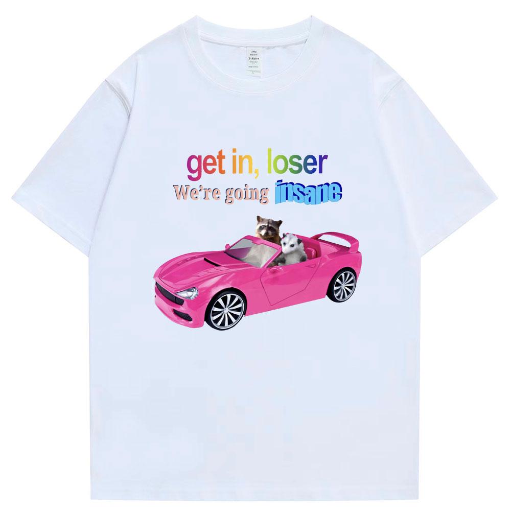 

Get In Loser We re Going Insane Funny T-shirt Animal Raccoon Possum Meme Short Sleeve Men Women T-shirts Cotton T Shirt S