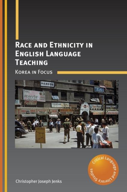 The Race and Ethnicity In English Language Teaching : Korea In Focus Book