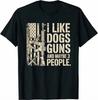I Like Guns Dogs And Maybe 3 People Dog & Gun Lover T Shirt