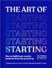 The The Art of Starting : How To Build Your Creative Business from the Ground Up Book