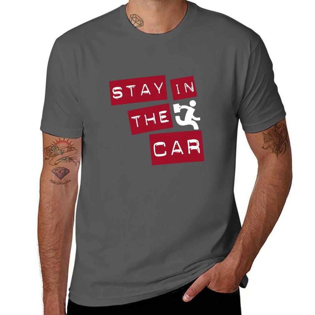 Stay In The Car Tshirt Soft Durable Cotton Tshirt