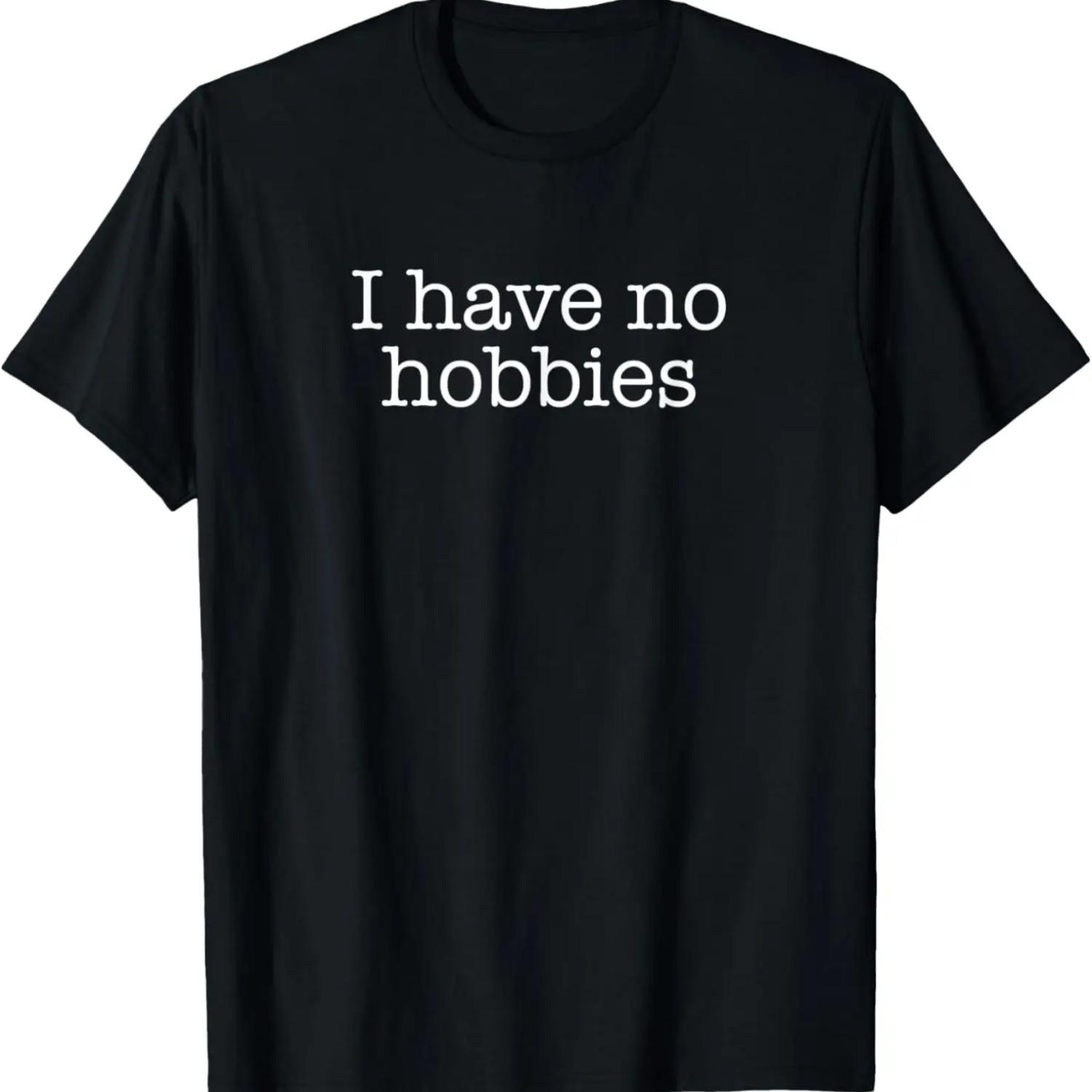 I Have No Hobbies Interests Boring People Funny Gag Gift T-Shirt S