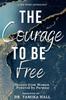 The The Courage To Be Free : Stories from Women Powered by Purpose : 2 Book