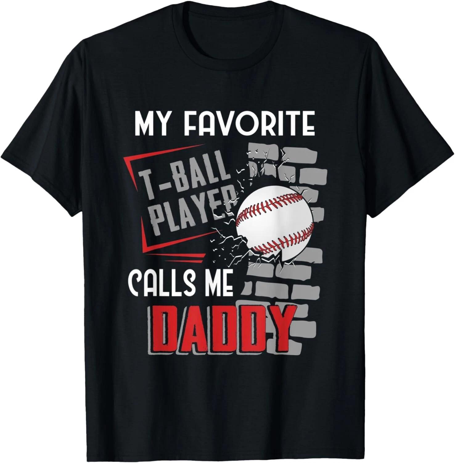 My Favorite Tball Player Calls Me Daddy Dad Tee-ball T- Shirt 4XL