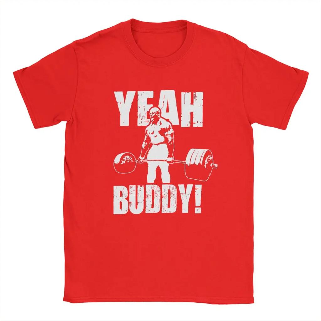 Fun Yeah Buddy Ronnie Coleman T-Shirts for Men Crew Neck 100% Cotton T Shirts Short Sleeve Tees Big Size Clothing