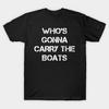 Asian Size Cotton Unisex Tshirt Print T-shirt Who'S Gonna Carry The Boats T-shirt No-Cut Print Regular Fit
