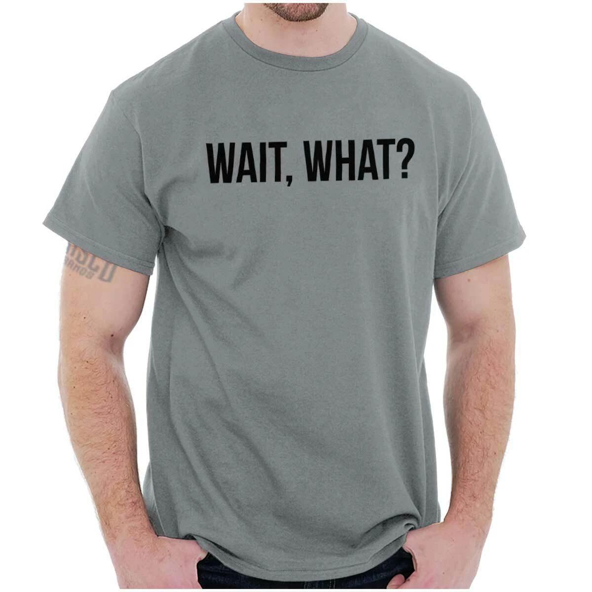 Wait What Funny Ditsy Novelty Graphic Gift Womens or Mens Crewneck T Shirt Tee XS