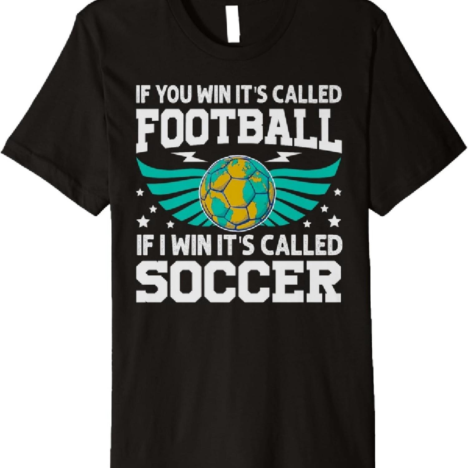 

If You Win It s Called Football If I Win It s Called Soccer Premium T-Shirt XXXXXL чорний
