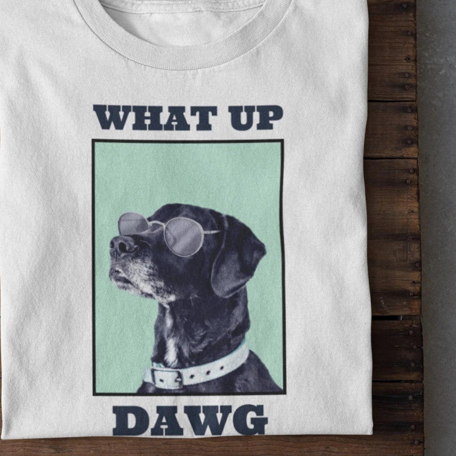 Men s and Women s T-shirts What Up Dawg T shirt / Motivation T shirts / Dog Mom Dad / Dog Lovers S