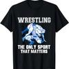 Wrestling The Only Sport That Matters T-Shirt Sports Gifts,100% Cotton