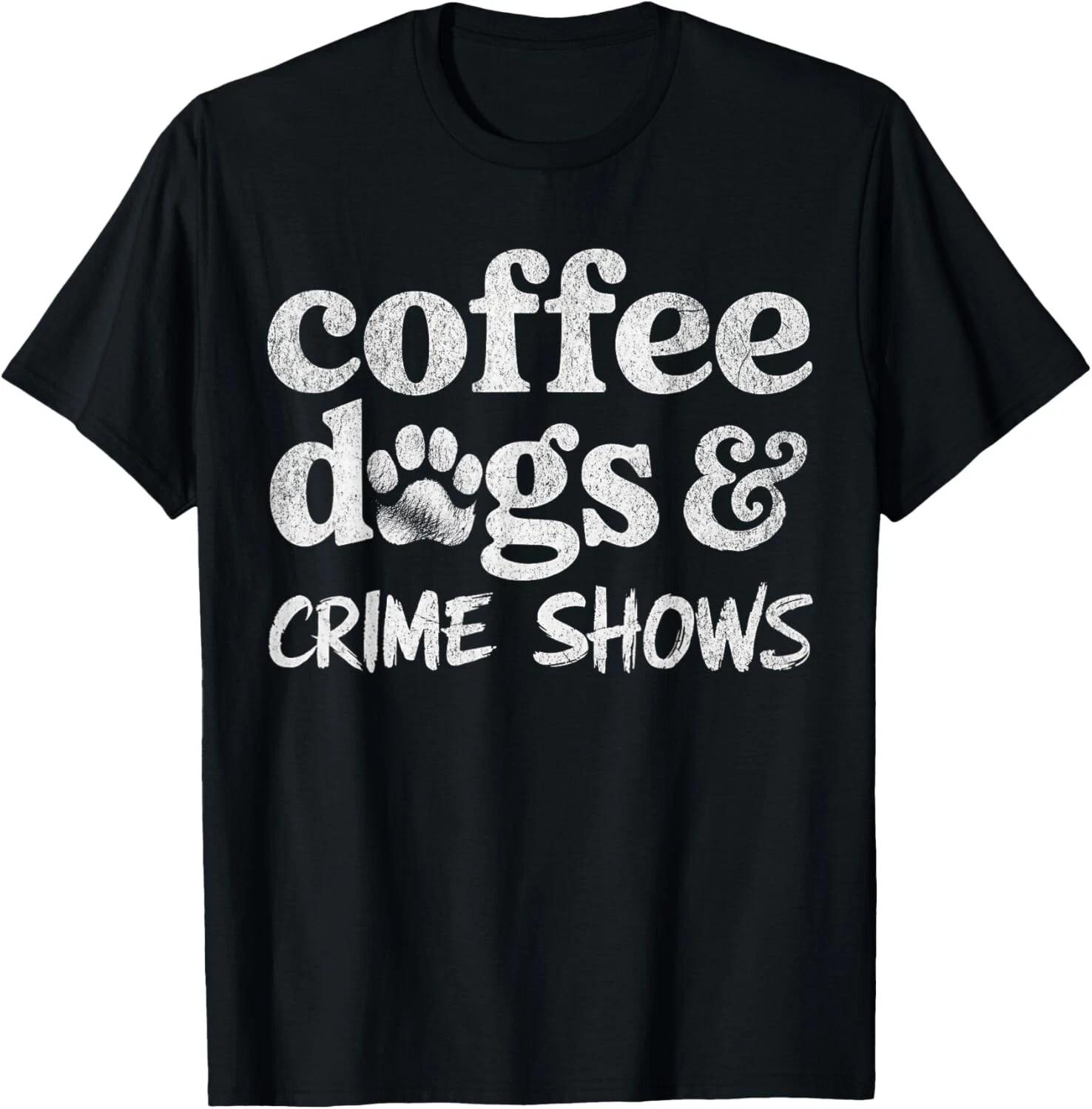 

Coffee Dogs Crime Shows Funny Coffee Dog Lovers Halloween Gift Unisex T-Shirt M