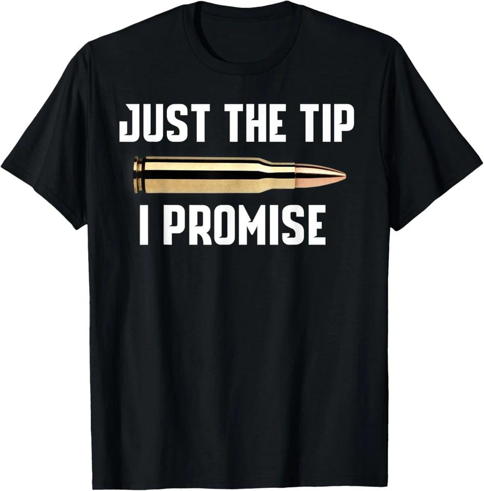 

Just The Tip I Promise Shirt Funny Gun T-Shirt 3XL