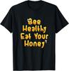 Sei gesund Iss deinen Honig Lustiges Bienenliebhaber Geschenk T-Shirt Unisex T-Shirt