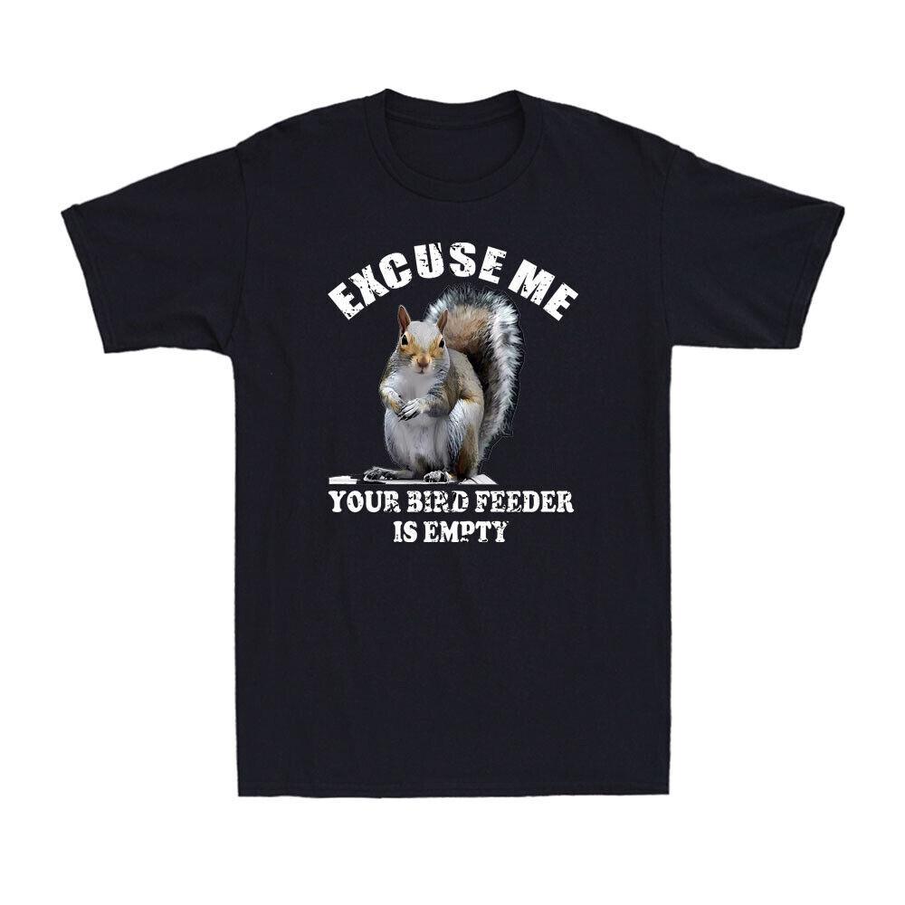 Squirrel Excuse Me Your Bird Feeder Is Empty Cute Animal Saying Men s T-Shirt S