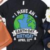 I Have An Earth Day Birthday April 22nd T Shirt Funny Eco Friendly Casual For Vintage Slightly Top For Everyday Wear