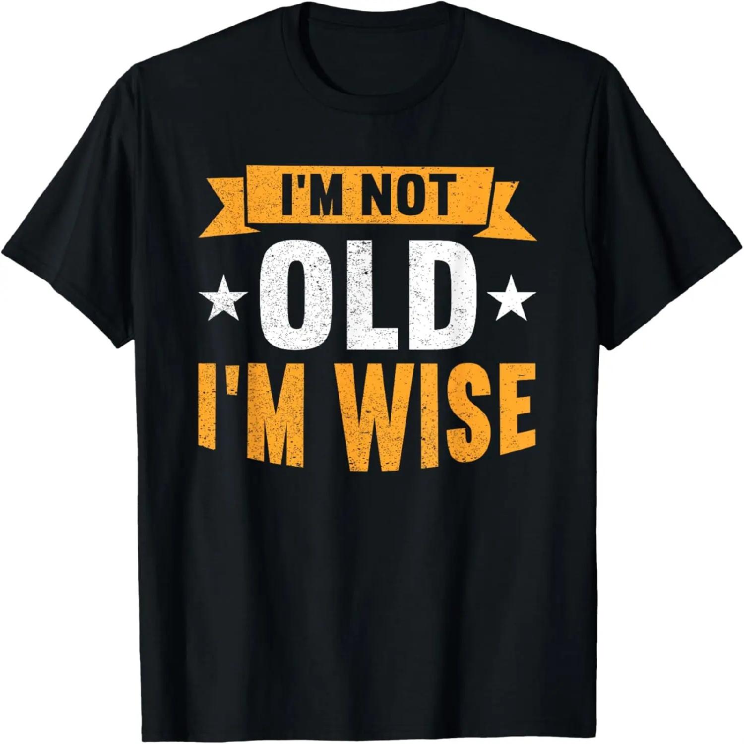 I m Not Old I m Wise Grandpa Happy Daddy Funny Father s Day T-Shirt S