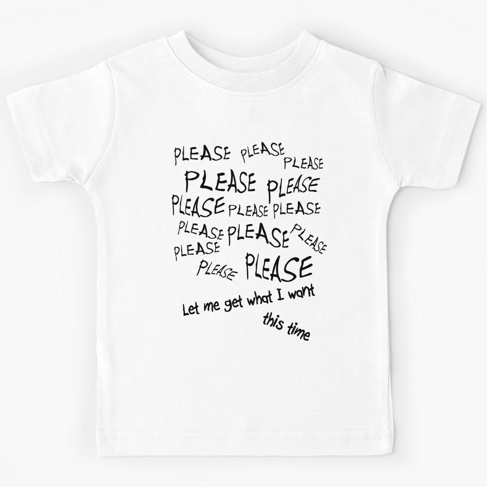 Please Let Me Get What I Want Kids T-Shirt 130