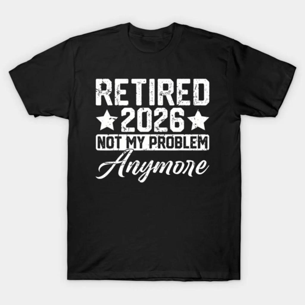 Retired 2026 Not My Problem Anymore T Shirt Vintage Streetwear Versatile Slightly Stretched Comfortable Breathable